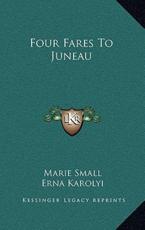 Four Fares to Juneau - Marie Small, Erna Karolyi (illustrator)