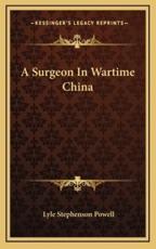 A Surgeon in Wartime China - Lyle Stephenson Powell (author)