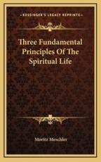 Three Fundamental Principles of the Spiritual Life - Moritz Meschler (author)