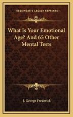 What Is Your Emotional Age? And 65 Other Mental Tests - J George Frederick (author)