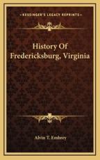 History Of Fredericksburg, Virginia - Alvin T Embrey