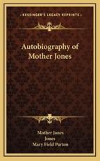 Autobiography of Mother Jones - Mother Jones (author), Jones (author), Mary Field Parton (editor), Clarence Darrow (introduction)