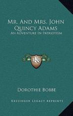 Mr. And Mrs. John Quincy Adams - Dorothie Bobbe (author)