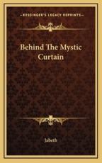 Behind the Mystic Curtain - Jabeth (author)