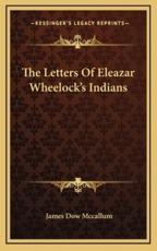 The Letters of Eleazar Wheelock's Indians - James Dow McCallum (editor)