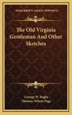 The Old Virginia Gentleman and Other Sketches - George W Bagby, Thomas Nelson Page (introduction)