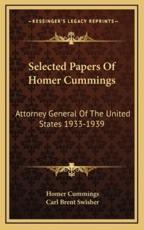 Selected Papers of Homer Cummings - Homer Cummings, Carl Brent Swisher (editor)