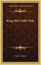 King Hal's Fifth Wife - Sam T Colver (author)