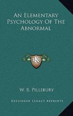 An Elementary Psychology of the Abnormal - Walter Bowers Pillsbury (author)