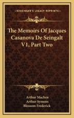 The Memoirs of Jacques Casanova De Seingalt V1, Part Two - Blossom Frederick (editor), Arthur Machen (translator), Arthur Symons (introduction)