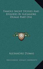 Famous Short Stories And Episodes By Alexandre Dumas Part One - Alexandre Dumas (author)