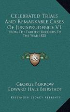 Celebrated Trials and Remarkable Cases of Jurisprudence V1 - George Borrow (editor), Edward Bierstadt (editor)