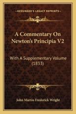 A Commentary on Newton's Principia V2 - John Martin Frederick Wright (author)
