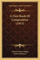 A First Book of Composition (1913) - Thomas Henry Briggs (author), Isabel McKinney (author)