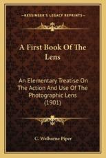 A First Book of the Lens - C Welborne Piper (author)