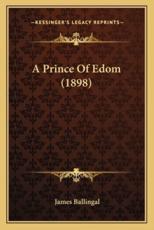 A Prince Of Edom (1898) - James Ballingal (author)