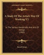 A Study of the Artist's Way of Working V2 - Russell Sturgis (author)