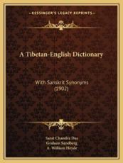 A Tibetan-English Dictionary - Sarat Chandra Das, Graham Sandberg (editor), A William Heyde (editor)