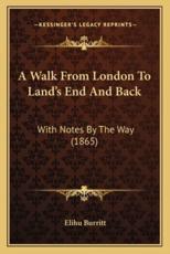 A Walk from London to Land's End and Back - Elihu Burritt (author)