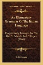 An Elementary Grammar of the Italian Language - G B Fontana (author)
