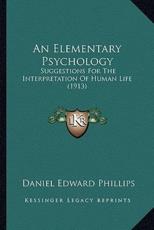 An Elementary Psychology - Daniel Edward Phillips (author)