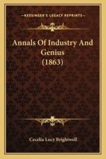 Annals Of Industry And Genius (1863) - Cecelia Lucy Brightwell (author)