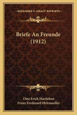 Briefe an Freunde (1912) - Otto Erich Hartleben, Franz Ferdinard Heitmueller