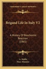 Brigand Life in Italy V2 - A Maffei (author), Marc Monnier (author)
