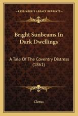 Bright Sunbeams in Dark Dwellings - Clerus (author)
