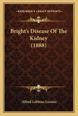 Bright's Disease of the Kidney (1888) - Alfred Lebbeus Loomis