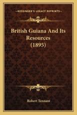 British Guiana and Its Resources (1895) - Robert Tennant (author)