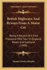 British Highways and Byways from a Motor Car - Thomas Dowler Murphy (author)
