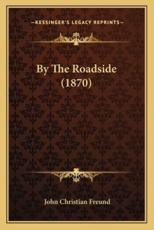 By the Roadside (1870) - John Christian Freund (author)