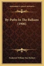 By-Paths in the Balkans (1906) - Frederick William Von Herbert (author)