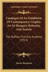 Catalogue of an Exhibition of Contemporary Graphic Art in Hungary, Bohemia, and Austria - Martin Birnbaum (introduction)