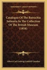 Catalogue of the Batrachia Salientia in the Collection of the British Museum (1858) - Albert Carl Ludwig Gotthilf Gunther