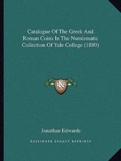 Catalogue of the Greek and Roman Coins in the Numismatic Collection of Yale College (1880) - Jonathan Edwards