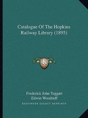 Catalogue of the Hopkins Railway Library (1895) - Frederick John Teggart, Edwin H Woodruff (introduction)