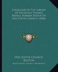 Catalogue of the Library of Reverend Thomas Prince, Former Pastor of Old South Church (1846) - Old South Church Boston