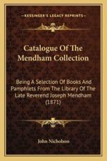 Catalogue of the Mendham Collection - Lecturer in Psychology John Nicholson (editor)