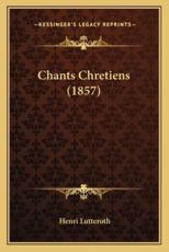Chants Chretiens (1857) - Henri Lutteroth (author)