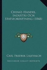 China's Handel, Industri Och Statsforfattning (1848) - Carl Fredrik Liljevalch (author)