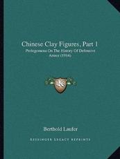 Chinese Clay Figures, Part 1 - Berthold Laufer