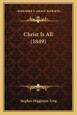 Christ Is All (1849) - Stephen Higginson Tyng (author)