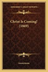 Christ Is Coming! (1869) - Anonymous (author)