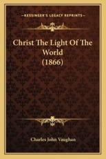 Christ the Light of the World (1866) - Charles John Vaughan (author)