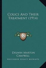 Colics and Their Treatment (1914) - Delwin Marton Campbell (editor)