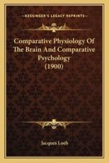 Comparative Physiology of the Brain and Comparative Psychology (1900) - Jacques Loeb (author)