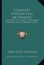 Complete Intellectual Arithmetic - James Bates Thomson