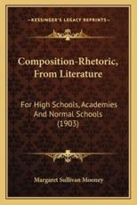 Composition-Rhetoric, from Literature - Margaret Sullivan Mooney (author)